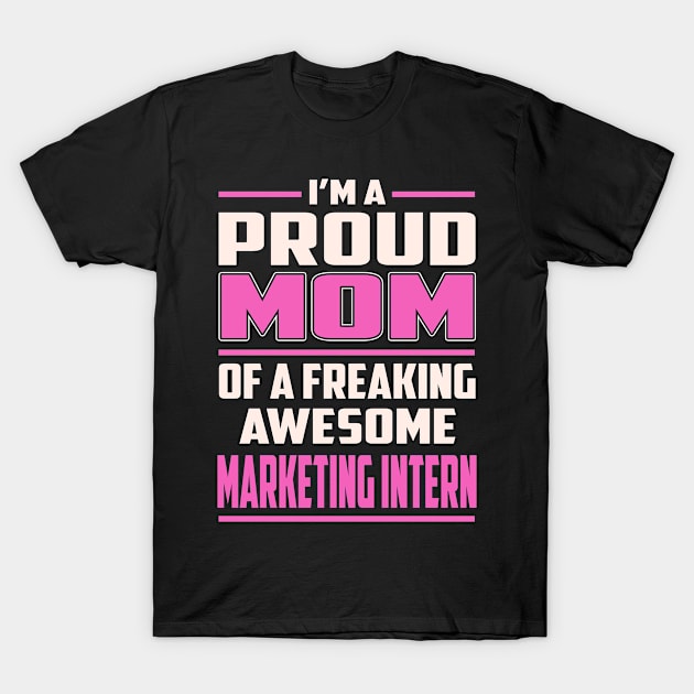 Proud MOM Marketing Intern T-Shirt by TeeBi
